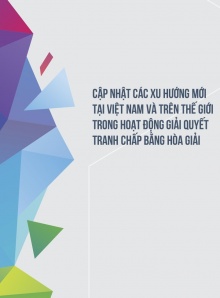 Cập nhật các xu hướng mới tại Việt Nam và trên thế giới trong Hoạt động giải quyết tranh chấp về Hòa giải